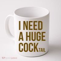 I Need A Huge Cock Tail – Funny Adult Humor Drinking Coffee Mug thumb 0
