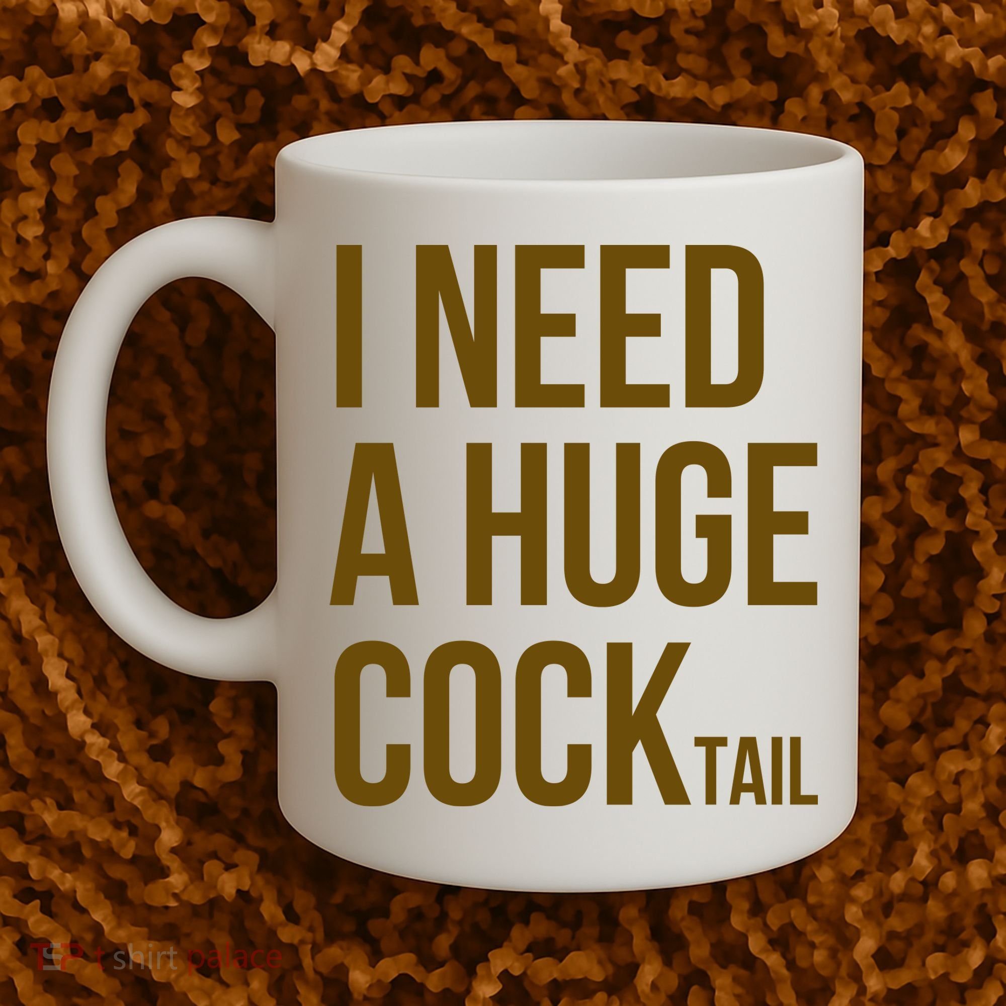 I Need A Huge Cock Tail – Funny Adult Humor Drinking Coffee Mug