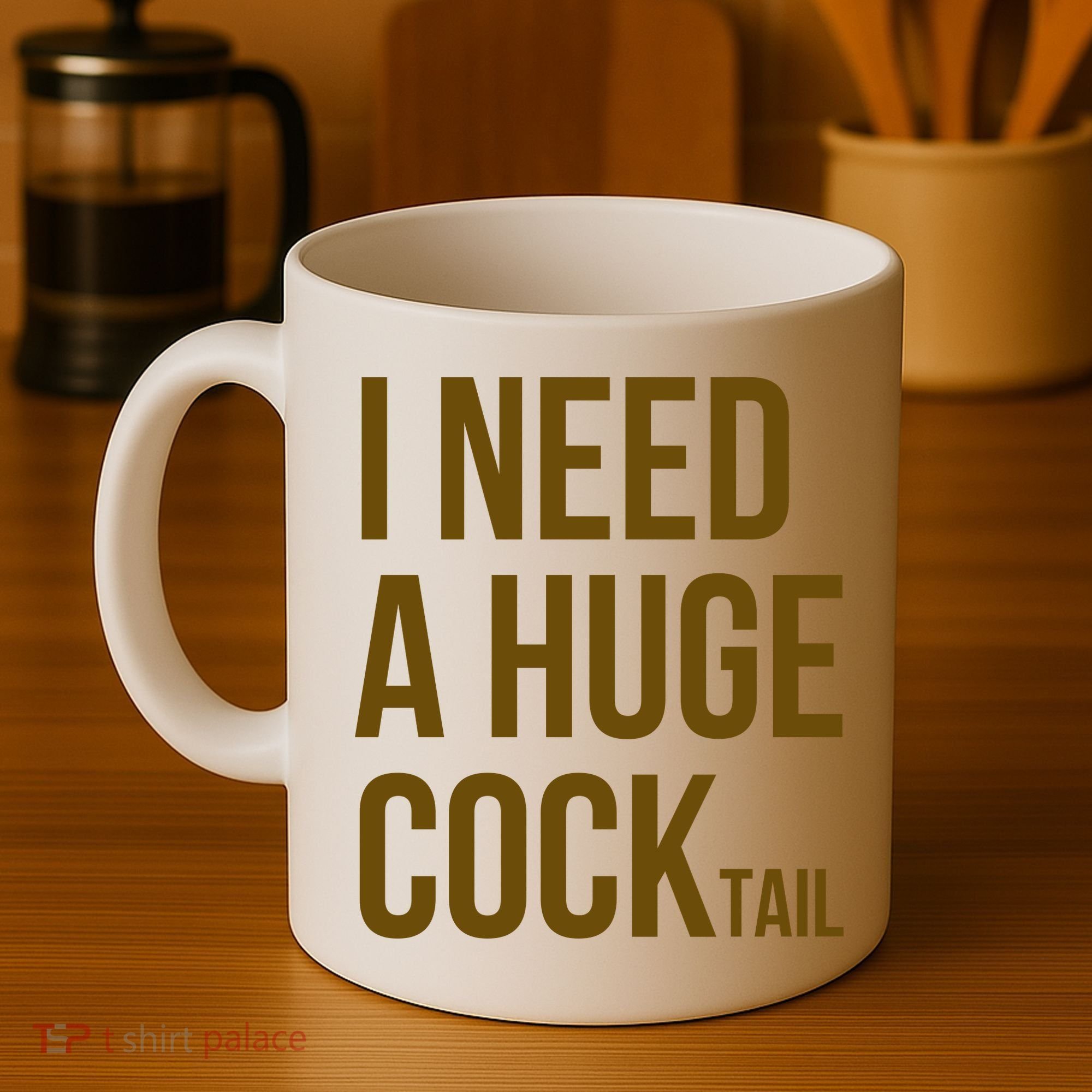 I Need A Huge Cock Tail – Funny Adult Humor Drinking Coffee Mug
