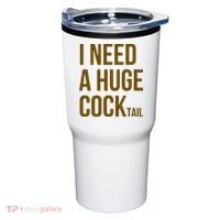 I Need A Huge Cock Tail – Funny Adult Humor Drinking Tumbler thumb 0