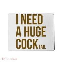 I Need A Huge Cock Tail – Funny Adult Humor Drinking Mousepad thumb 0