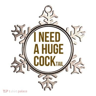 I Need A Huge Cock Tail – Funny Adult Humor Drinking Ornament