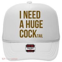 I Need A Huge Cock Tail – Funny Adult Humor Drinking Hat thumb 0