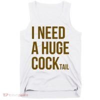 I Need A Huge Cock Tail – Funny Adult Humor Drinking Tank Top thumb 0
