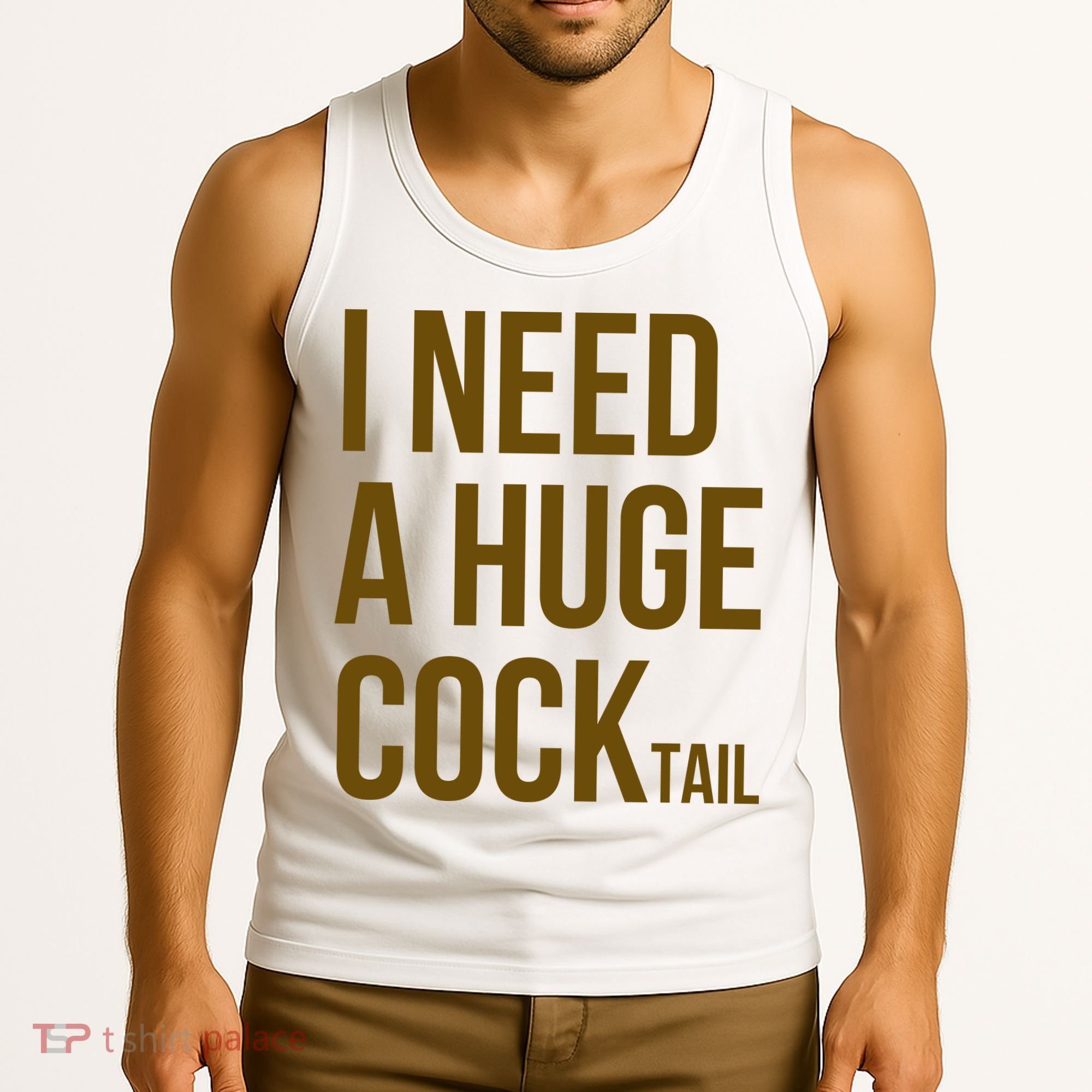 I Need A Huge Cock Tail – Funny Adult Humor Drinking Tank Top
