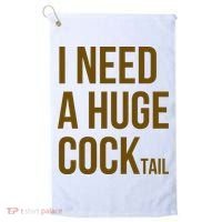 I Need A Huge Cock Tail – Funny Adult Humor Drinking Golf Towel thumb 0