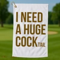 I Need A Huge Cock Tail – Funny Adult Humor Drinking Golf Towel thumb 1