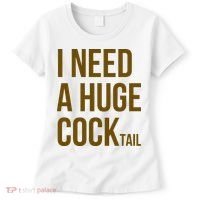 I Need A Huge Cock Tail – Funny Adult Humor Drinking Women's T-Shirt thumb 0