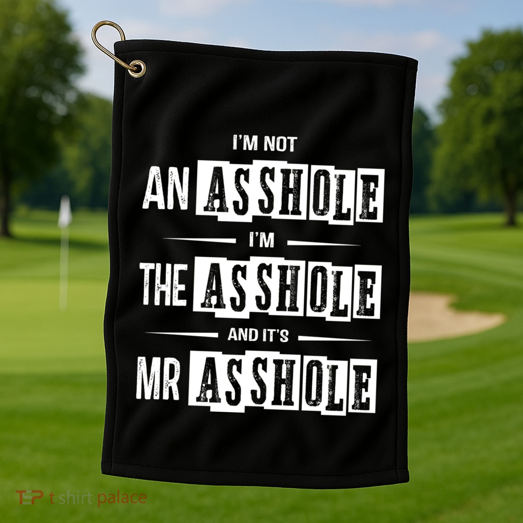 IM Not An Asshole IM The Asshole And ItS Mr Asshole Funny Cute Gift Golf Towel