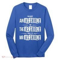 IM Not An Asshole IM The Asshole And ItS Mr Asshole Funny Cute Gift Long Sleeve Shirt thumb 0