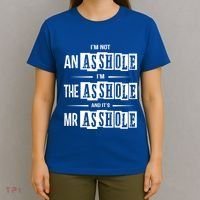 IM Not An Asshole IM The Asshole And ItS Mr Asshole Funny Cute Gift T-Shirt thumb 4