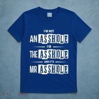 IM Not An Asshole IM The Asshole And ItS Mr Asshole Funny Cute Gift T-Shirt thumb 5