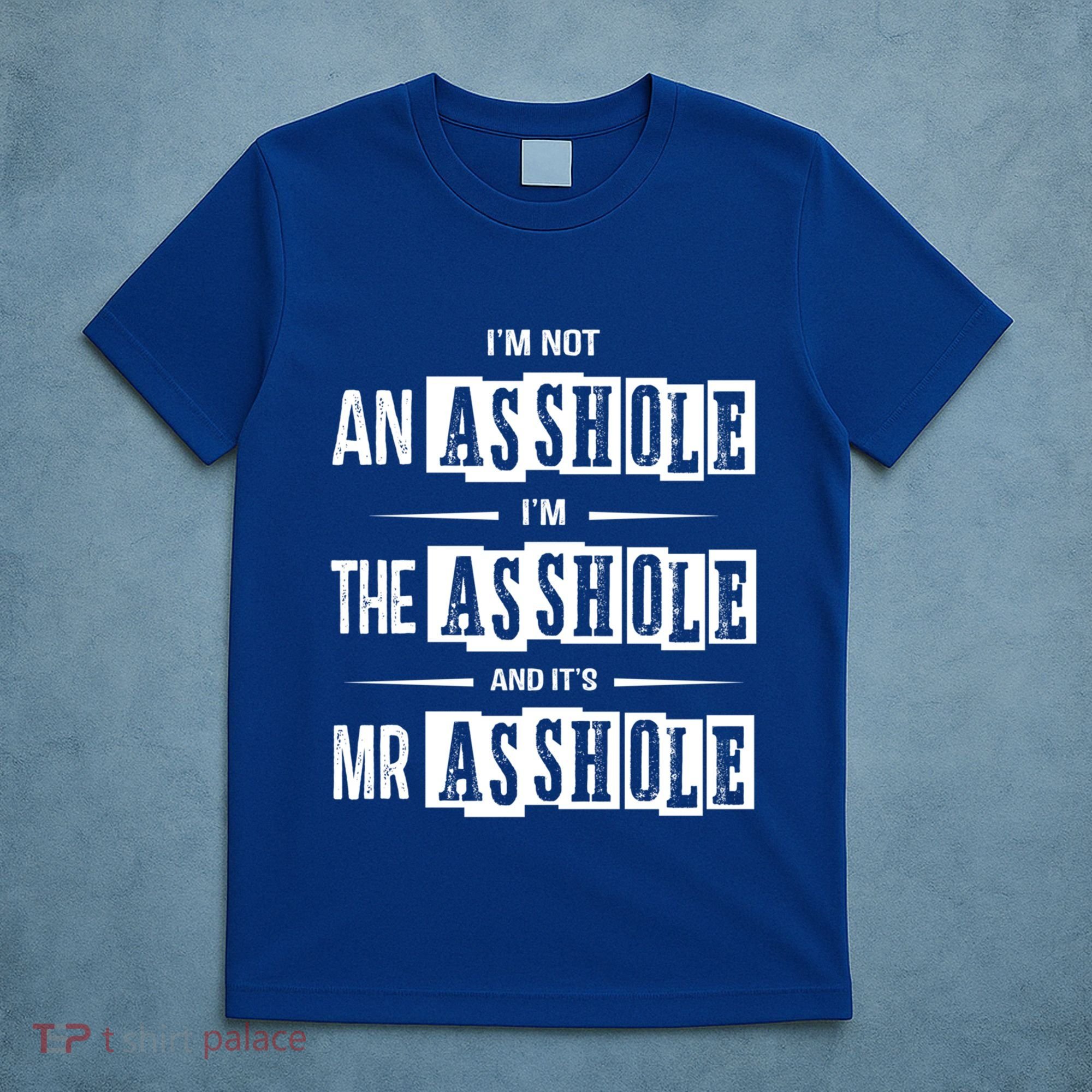 IM Not An Asshole IM The Asshole And ItS Mr Asshole Funny Cute Gift T-Shirt