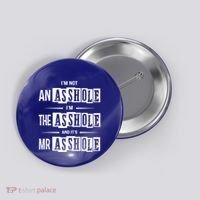 IM Not An Asshole IM The Asshole And ItS Mr Asshole Funny Cute Gift Button thumb 0