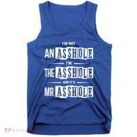 IM Not An Asshole IM The Asshole And ItS Mr Asshole Funny Cute Gift Tank Top thumb 0