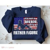 Its Not A Dad Bod Its A Father Figure Funny USA Sexy Sweatshirt thumb 2