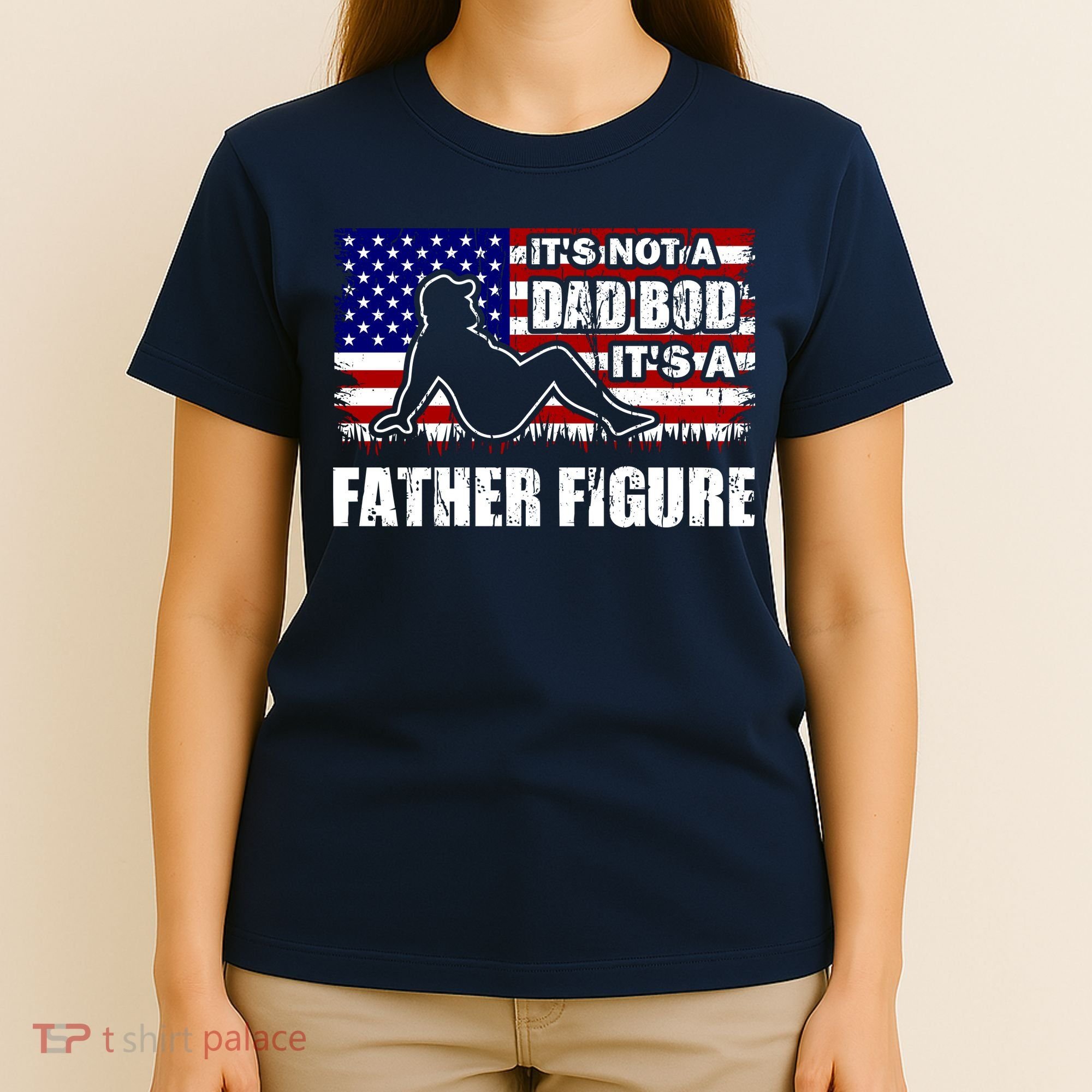 Its Not A Dad Bod Its A Father Figure Funny USA Sexy T-Shirt