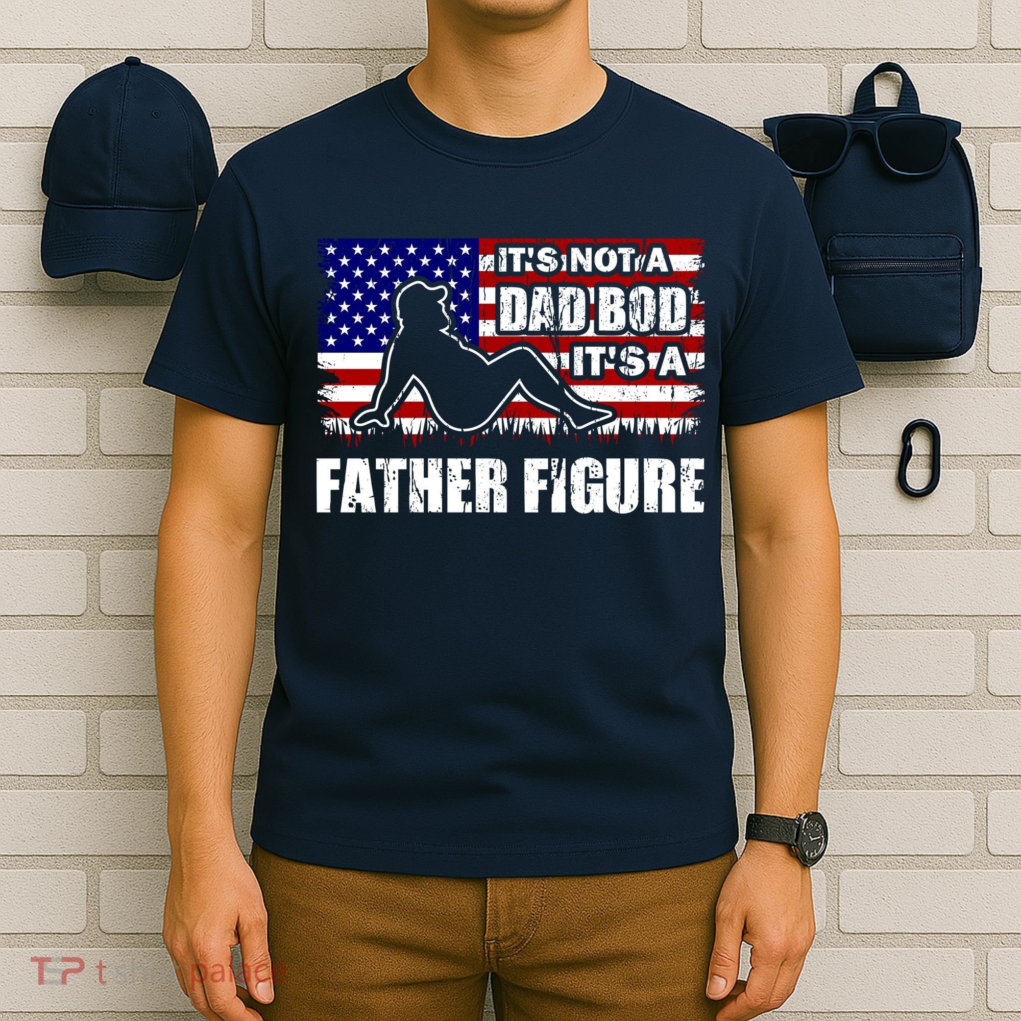 Its Not A Dad Bod Its A Father Figure Funny USA Sexy T-Shirt