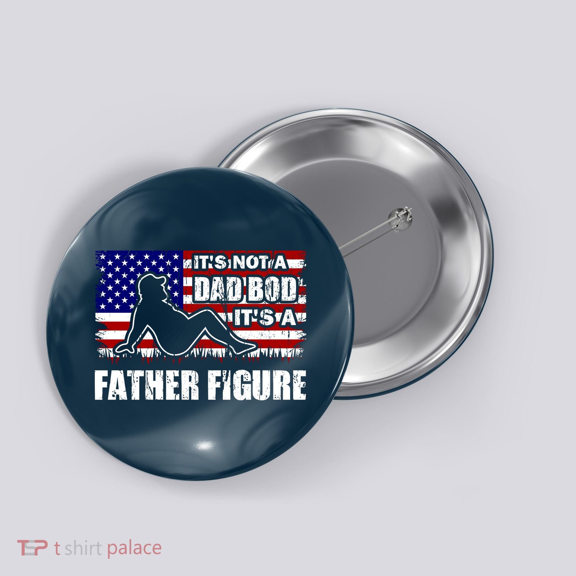 Its Not A Dad Bod Its A Father Figure Funny USA Sexy Button
