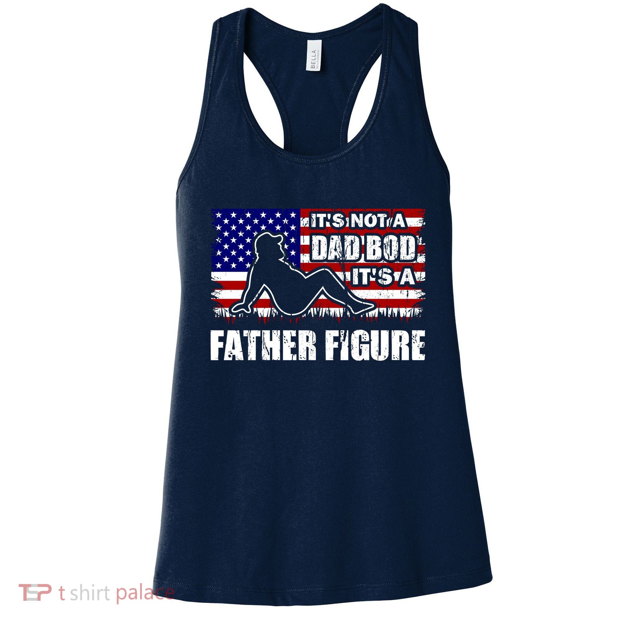 Its Not A Dad Bod Its A Father Figure Funny USA Sexy Women's Tank Top