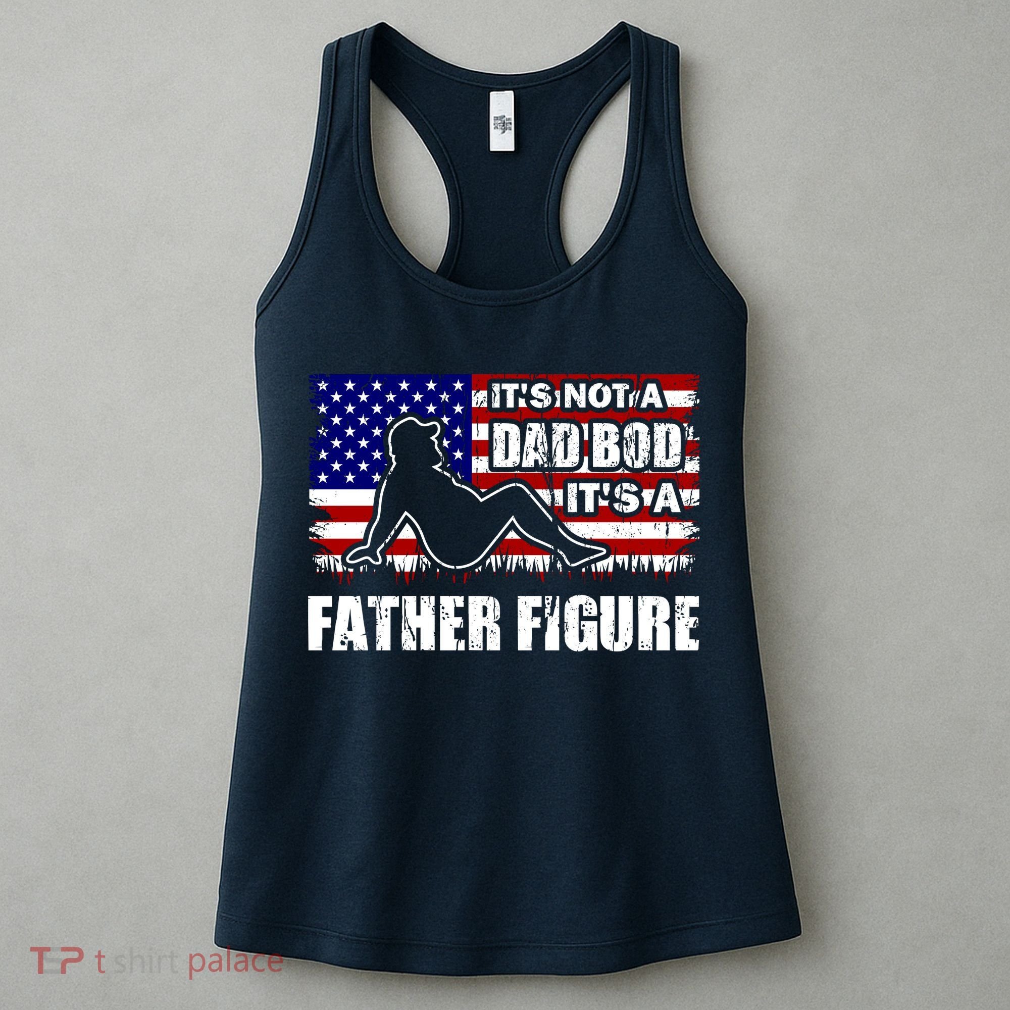 Its Not A Dad Bod Its A Father Figure Funny USA Sexy Women's Tank Top