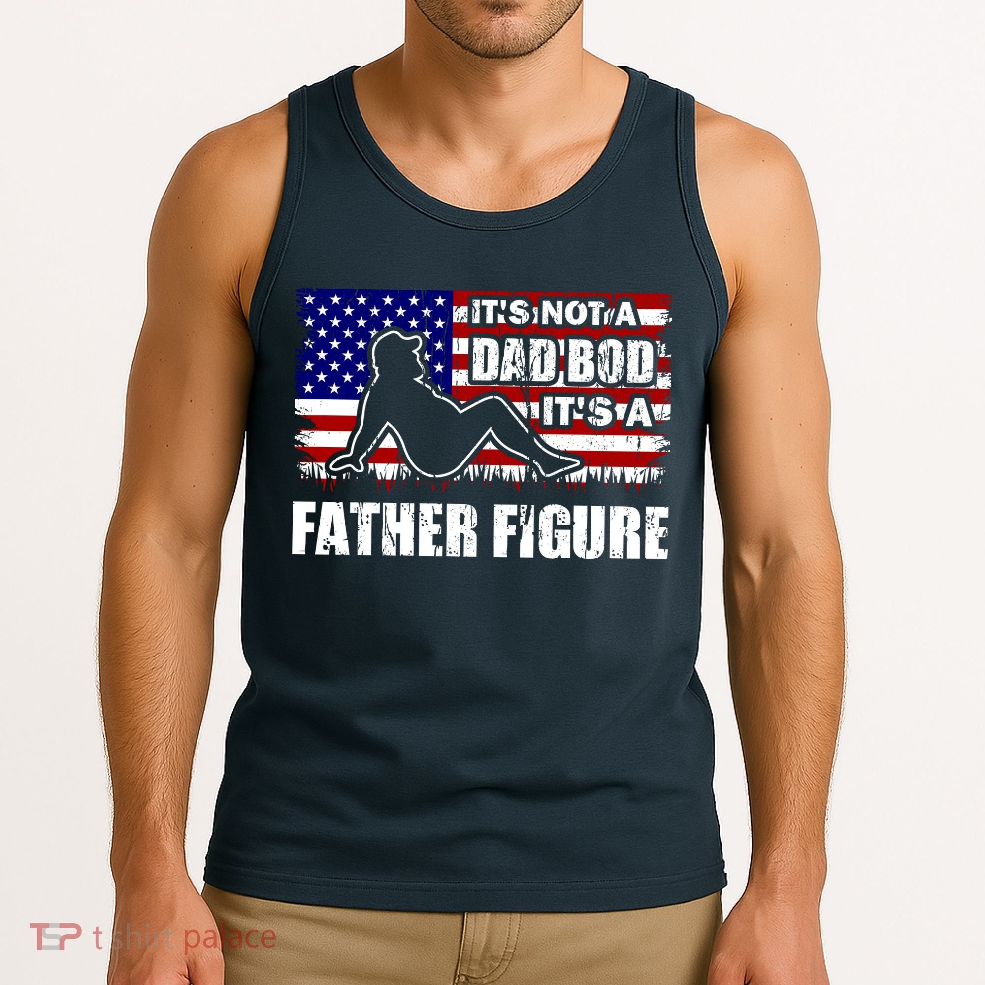 Its Not A Dad Bod Its A Father Figure Funny USA Sexy Tank Top