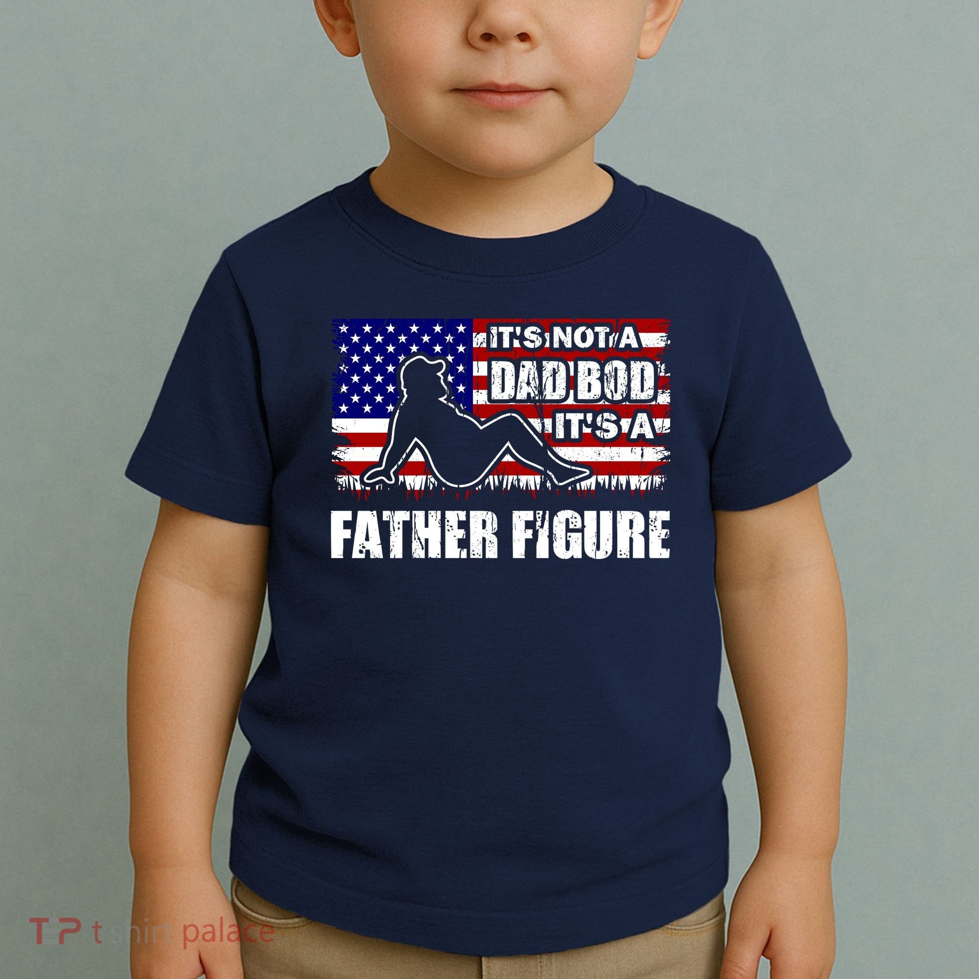 Its Not A Dad Bod Its A Father Figure Funny USA Sexy Toddler T-Shirt
