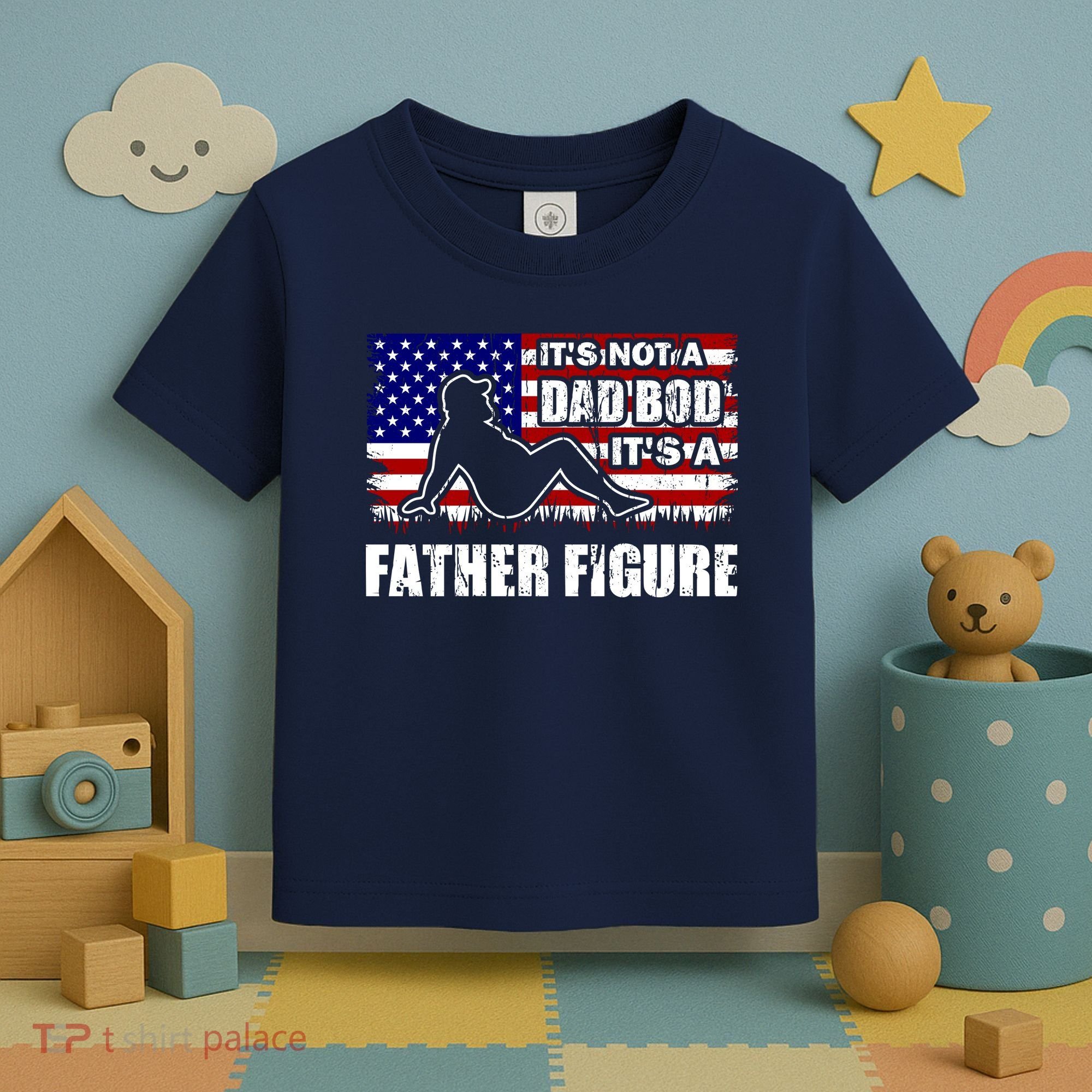 Its Not A Dad Bod Its A Father Figure Funny USA Sexy Toddler T-Shirt