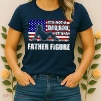 Its Not A Dad Bod Its A Father Figure Funny USA Sexy Women's T-Shirt thumb 2