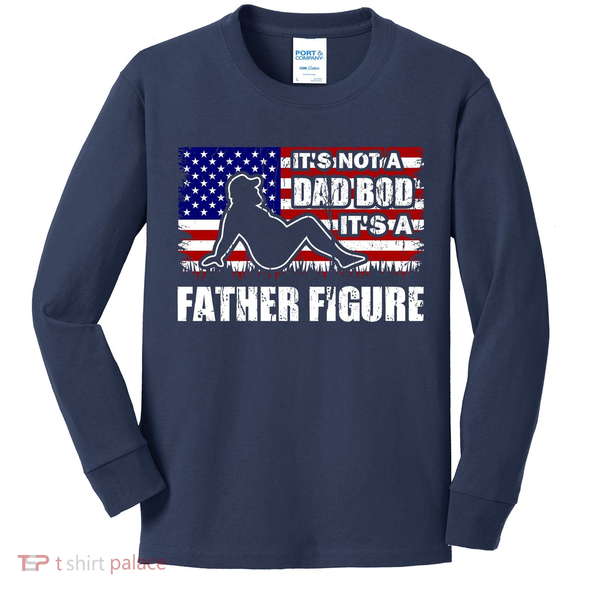 Its Not A Dad Bod Its A Father Figure Funny USA Sexy Kids Long Sleeve Shirt