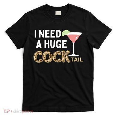 I Need A Huge Cocktail Leopard T-Shirt