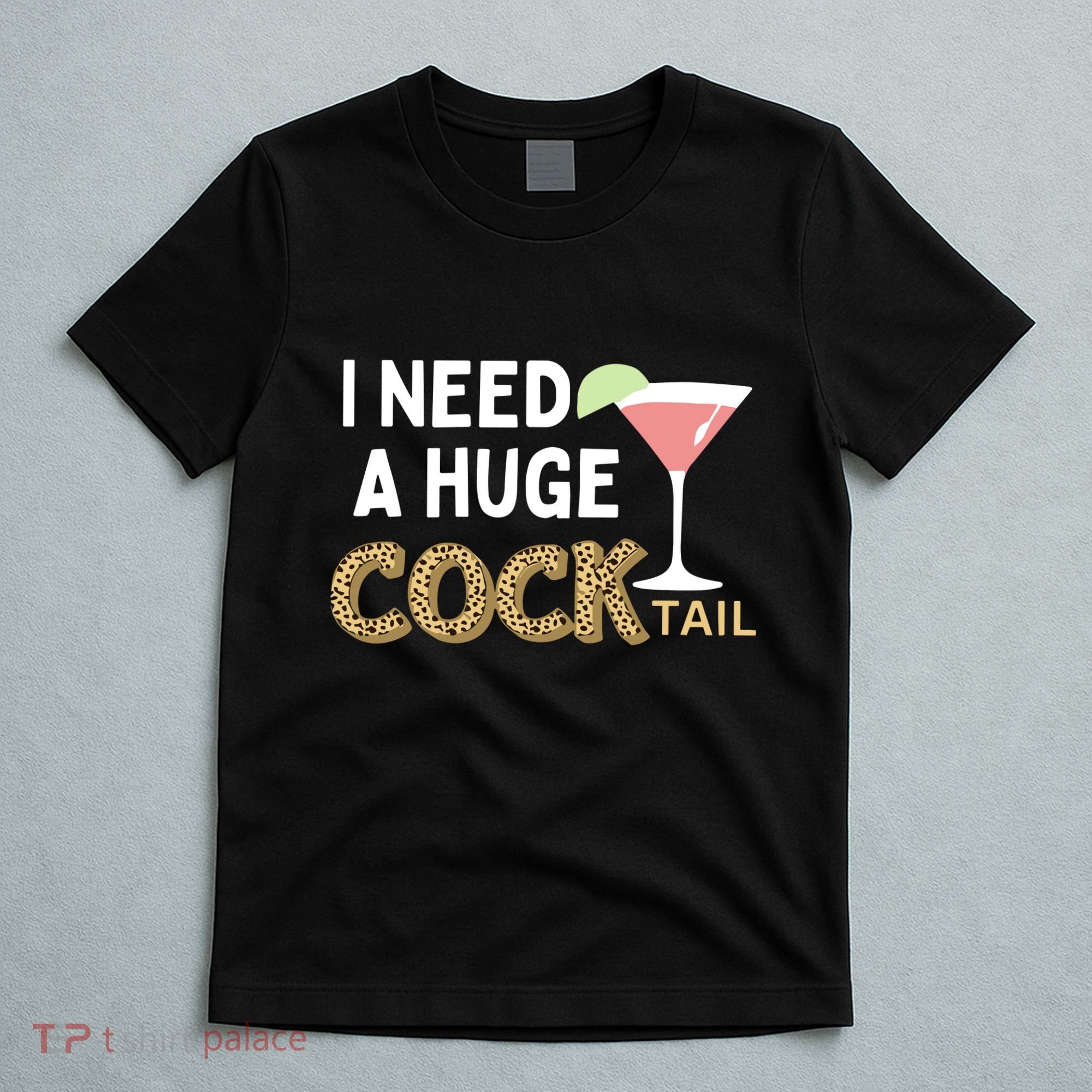 I Need A Huge Cocktail Leopard T-Shirt