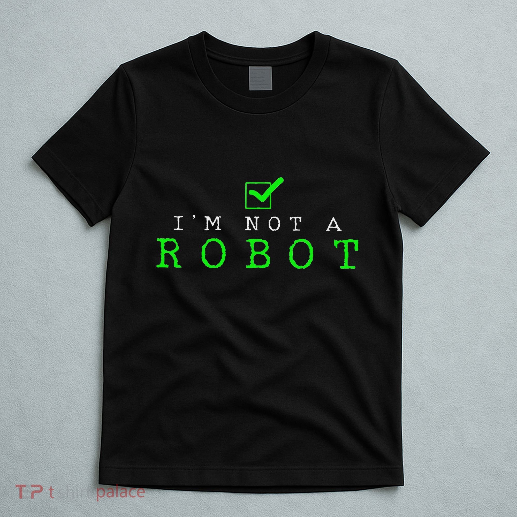 IM Not A Robot Funny Computer Nerd Geek Ai Gift T-Shirt