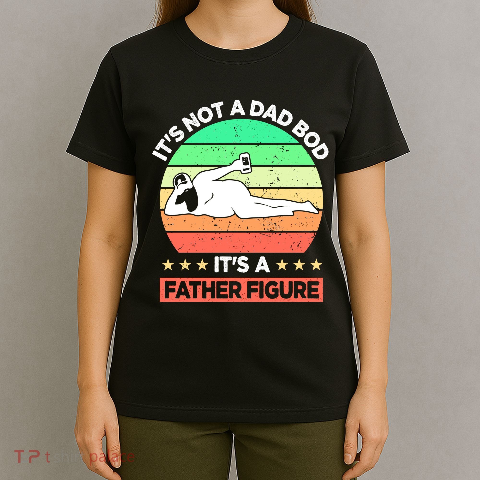 Its Not A Dad Bod Its A Father Figure Funny Beer Sexy T-Shirt