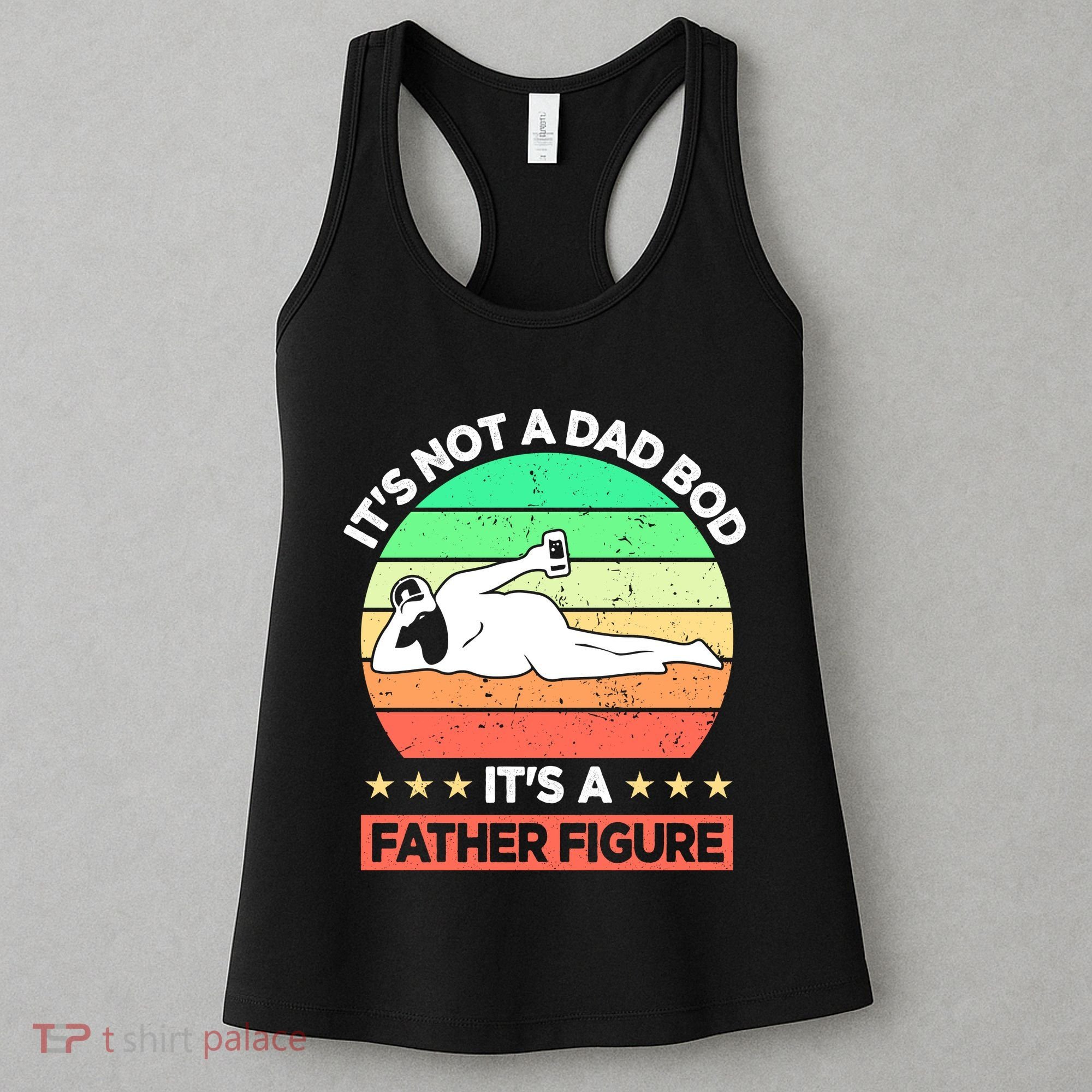 Its Not A Dad Bod Its A Father Figure Funny Beer Sexy Women's Tank Top