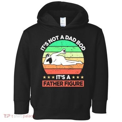 Its Not A Dad Bod Its A Father Figure Funny Beer Sexy Toddler Hoodie