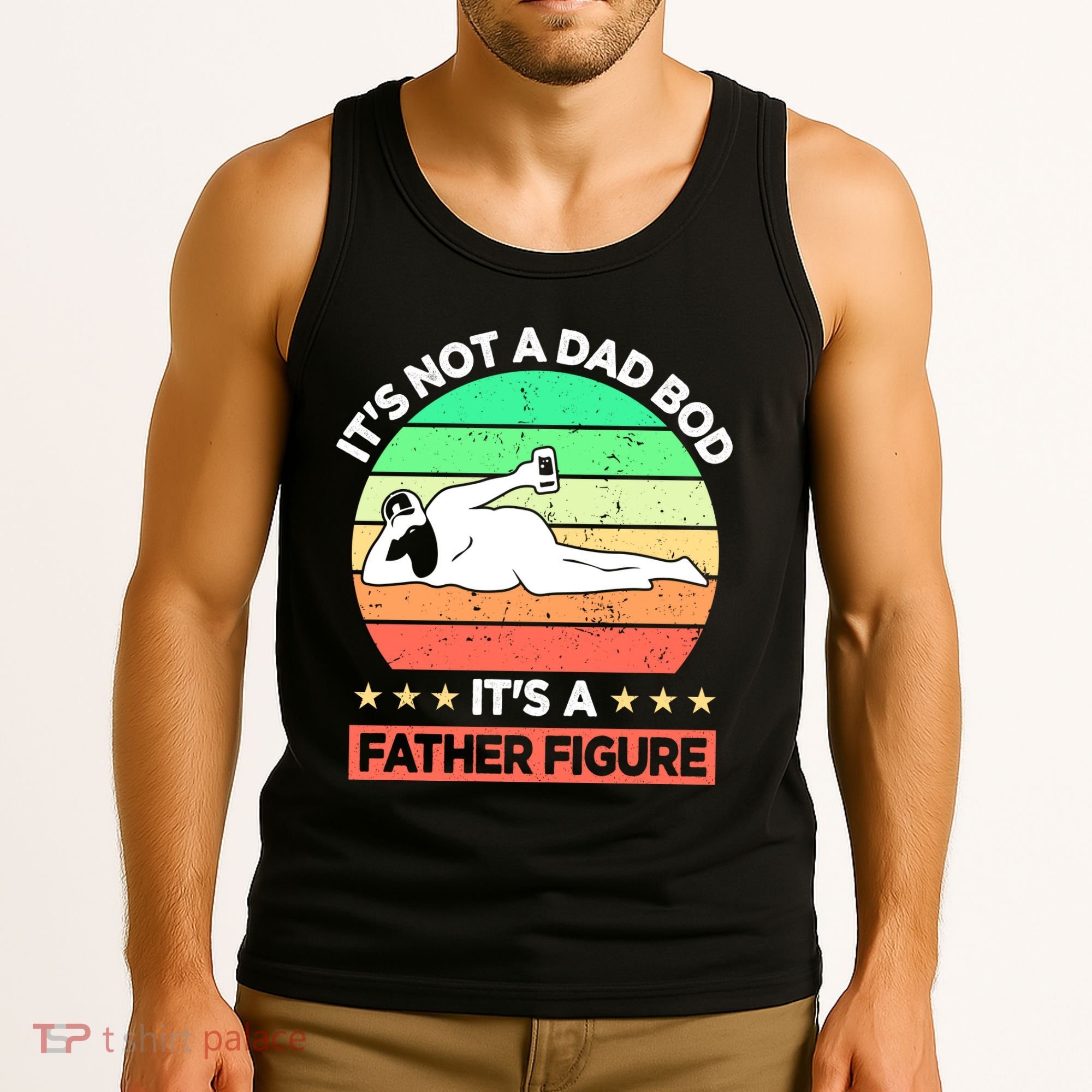 Its Not A Dad Bod Its A Father Figure Funny Beer Sexy Tank Top