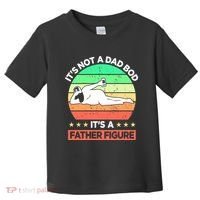 Its Not A Dad Bod Its A Father Figure Funny Beer Sexy Toddler T-Shirt thumb 0