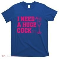 I Need A Huge Cocktail Funny Gag Adult Humor Ing Gift T-Shirt thumb 0