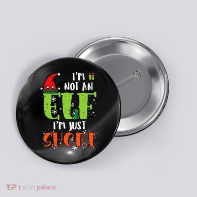 Im Not An Elf Just Short Funny Christmas Xmas Button