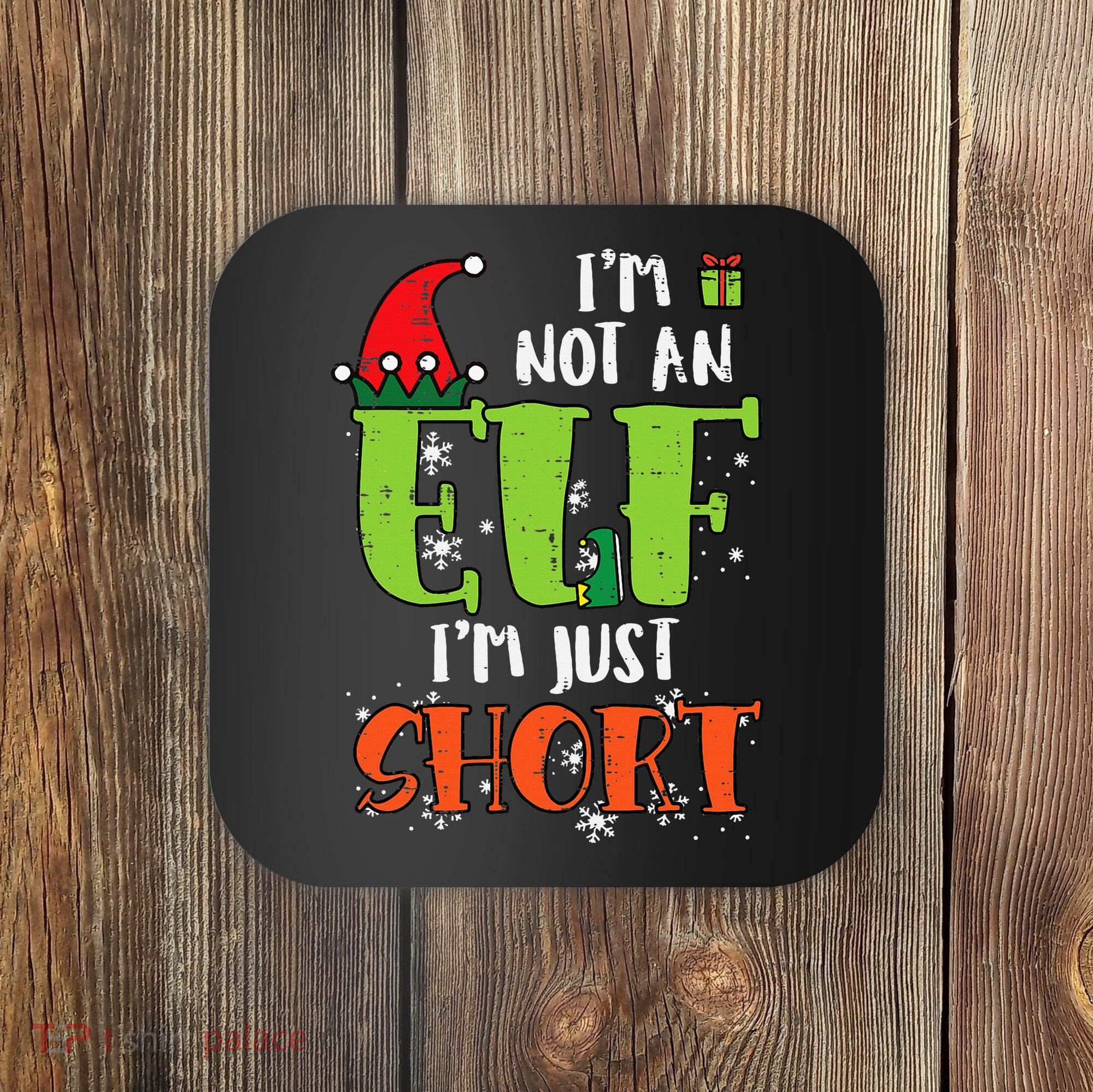Im Not An Elf Just Short Funny Christmas Xmas Coaster