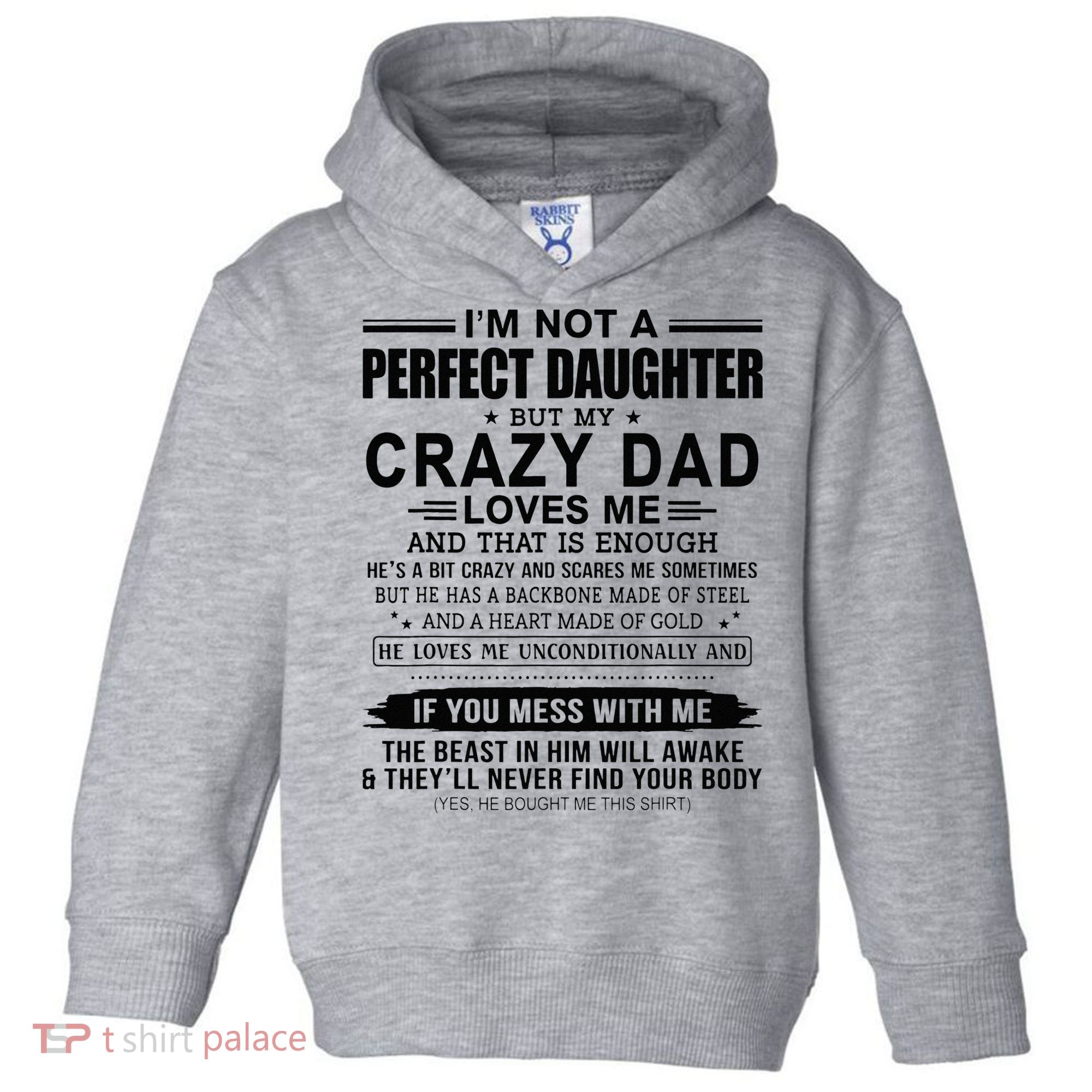 Im Not A Perfect Daughter But My Crazy Dad Loves Me Toddler Hoodie