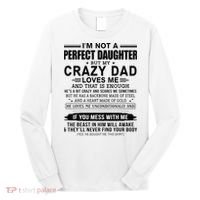 Im Not A Perfect Daughter But My Crazy Dad Loves Me Long Sleeve Shirt thumb 0