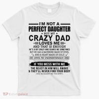 Im Not A Perfect Daughter But My Crazy Dad Loves Me T-Shirt thumb 0