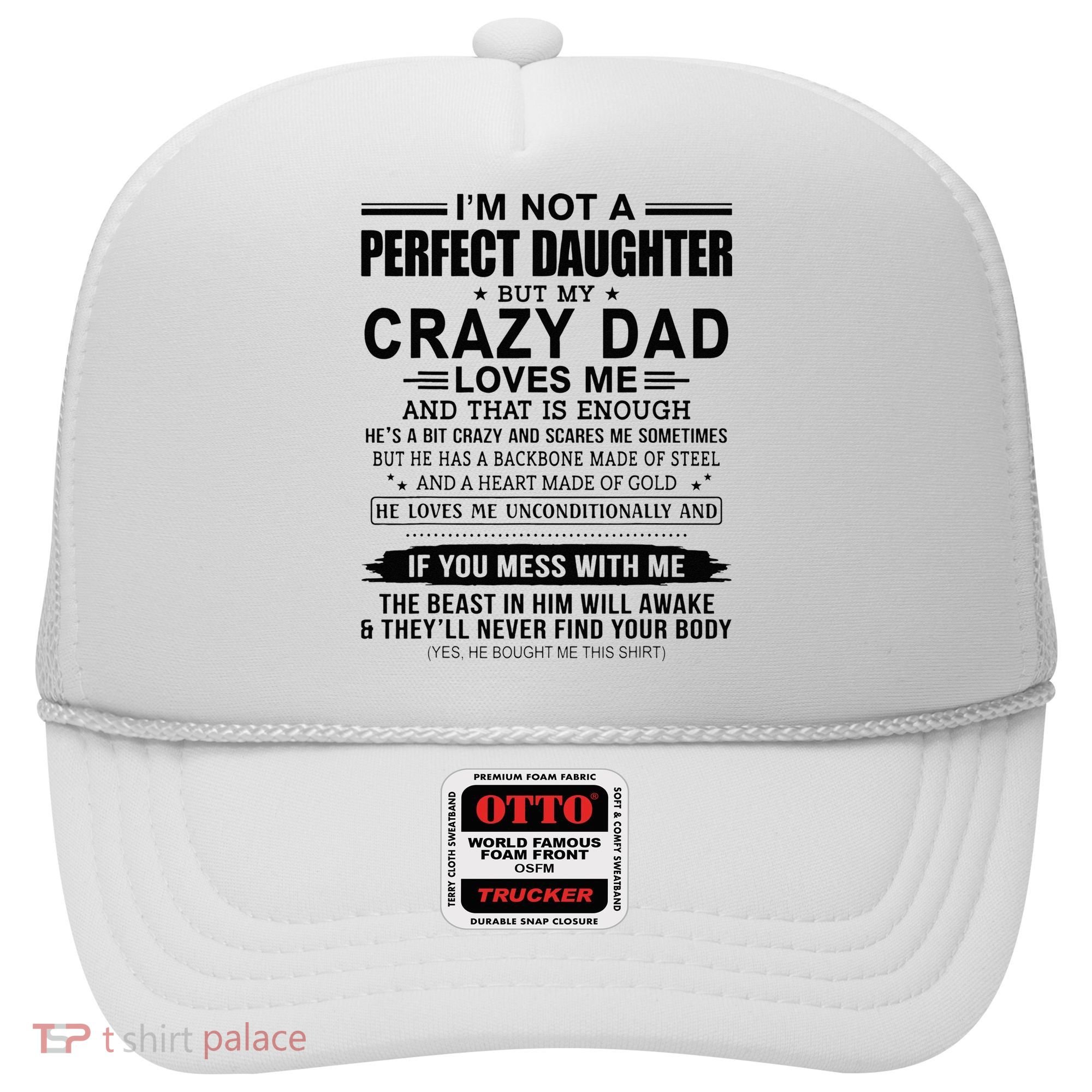 Im Not A Perfect Daughter But My Crazy Dad Loves Me Hat