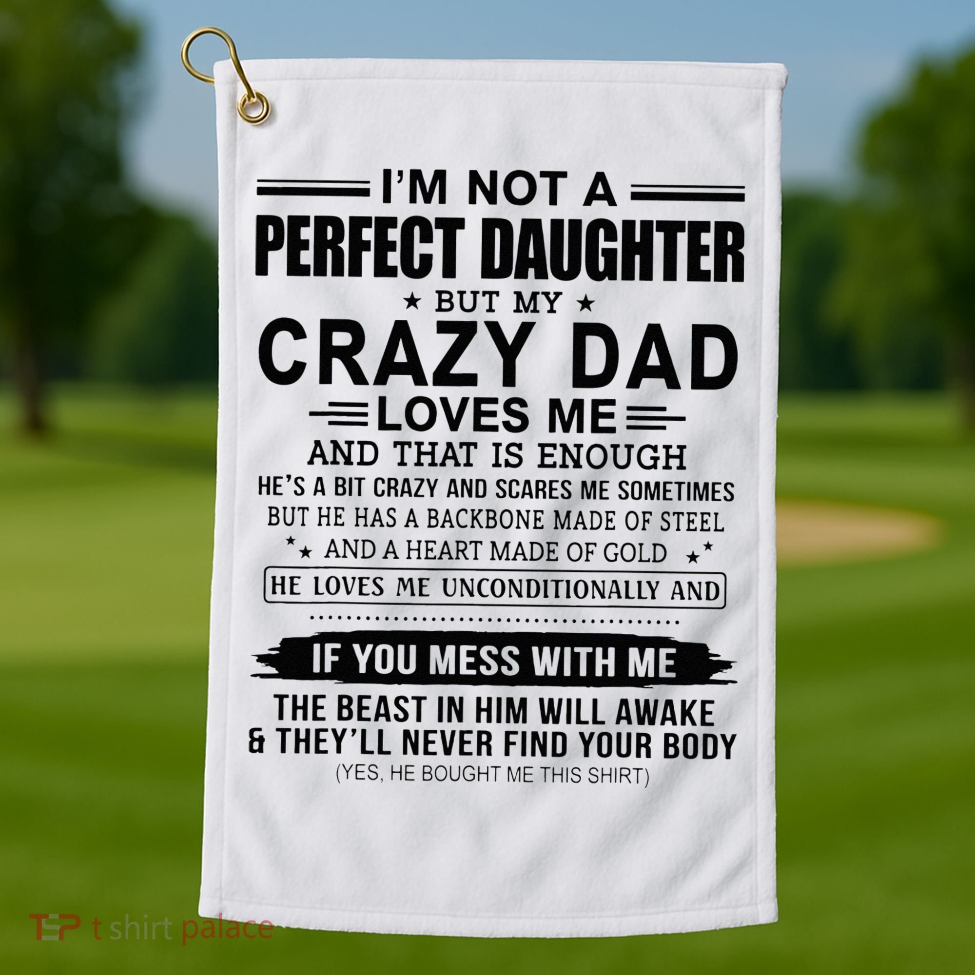 Im Not A Perfect Daughter But My Crazy Dad Loves Me Golf Towel