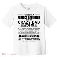 Im Not A Perfect Daughter But My Crazy Dad Loves Me Toddler T-Shirt thumb 0