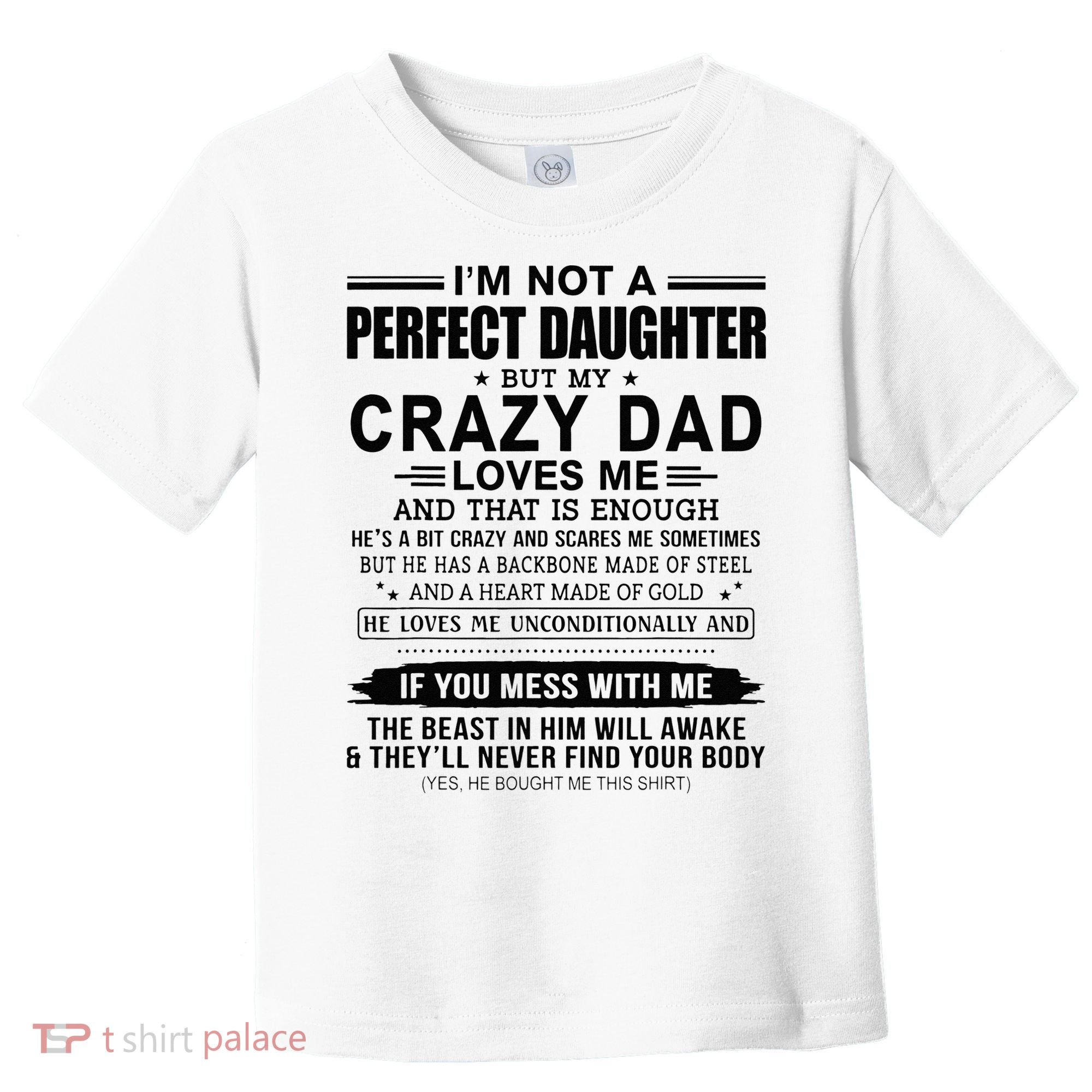 Im Not A Perfect Daughter But My Crazy Dad Loves Me Toddler T-Shirt