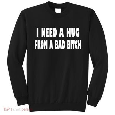I Need A Hug From A Bad B Sweatshirt