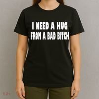 I Need A Hug From A Bad B T-Shirt thumb 4